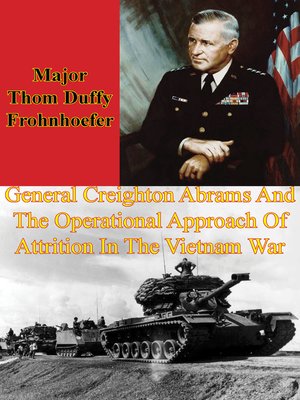 cover image of General Creighton Abrams and the Operational Approach of Attrition In the Vietnam War